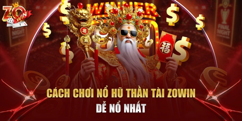 Cách Chơi Nổ Hũ Thần Tài Zowin Dễ Nổ Nhất 2026 1 cách chơi nổ hũ Thần Tài Zowin dễ nổ