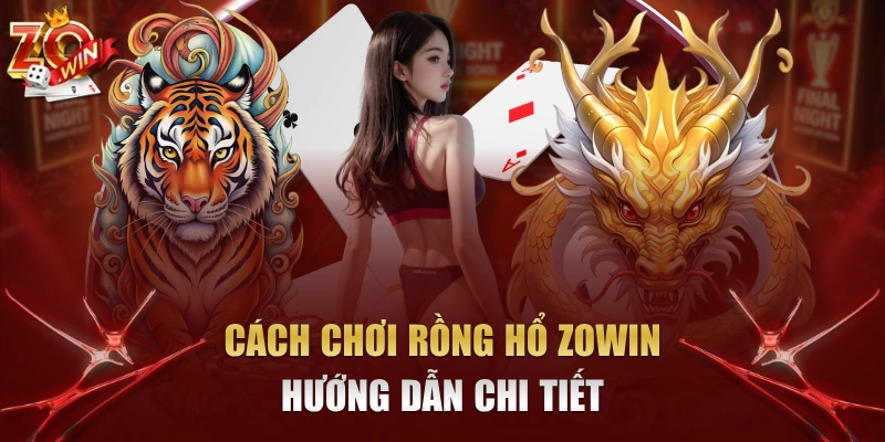 cách chơi Rồng Hổ Zowin