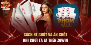 cách né chốt và ăn chốt khi chơi Tá Lả trên Zowin