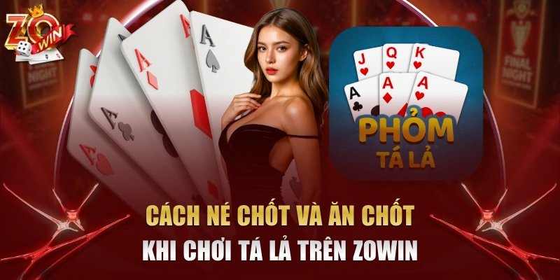 cách né chốt và ăn chốt khi chơi Tá Lả trên Zowin