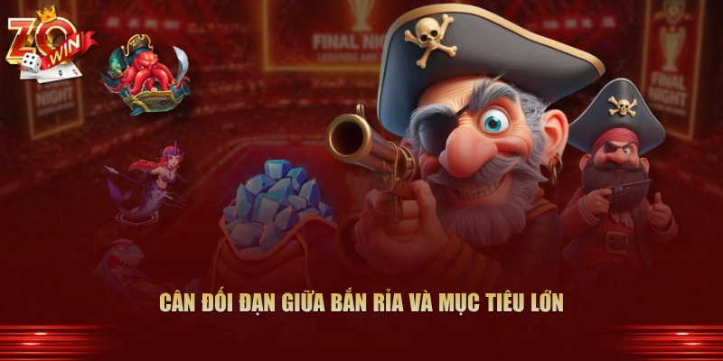 Cân đối đạn giữa bắn rỉa và mục tiêu lớn