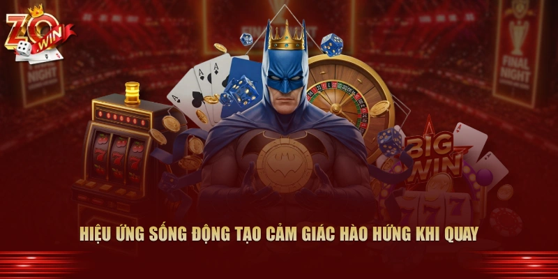 Hiệu ứng sống động tạo cảm giác hào hứng khi quay