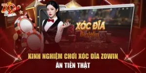 kinh nghiệm chơi Xóc Đĩa Zowin ăn tiền thật