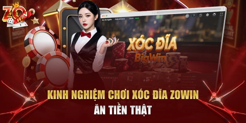 kinh nghiệm chơi Xóc Đĩa Zowin ăn tiền thật