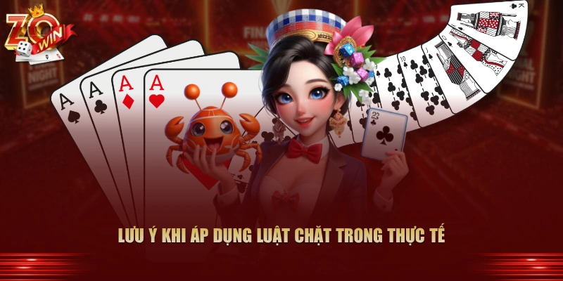 Lưu ý khi áp dụng luật chặt trong thực tế