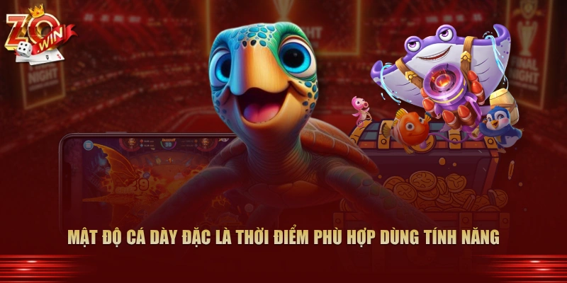 Mật độ cá dày đặc là thời điểm phù hợp dùng tính năng