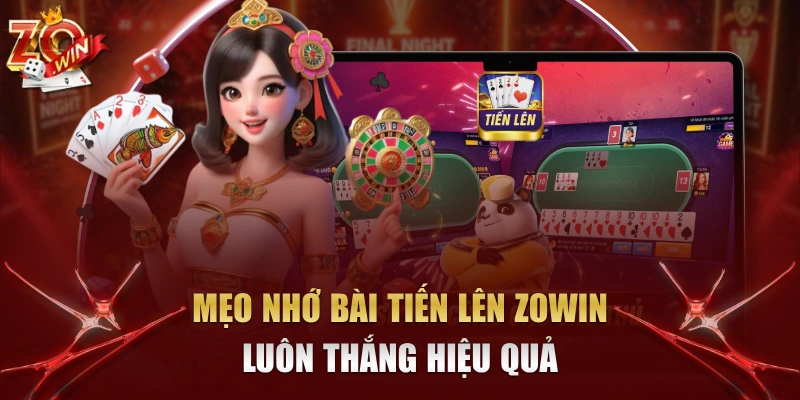 Mẹo Nhớ Bài Tiến Lên Zowin Luôn Thắng Hiệu Quả 1 Mẹo nhớ bài Tiến Lên Zowin luôn thắng