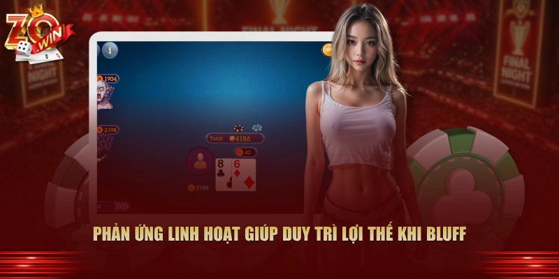 Phản ứng linh hoạt giúp duy trì lợi thế khi bluff