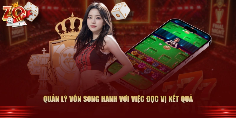 Quản lý vốn song hành với việc đọc vị kết quả