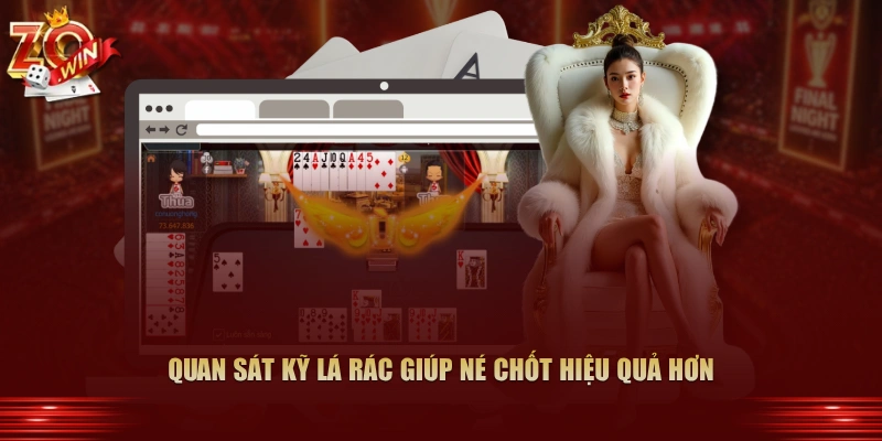 Quan sát kỹ lá rác giúp né chốt hiệu quả hơn