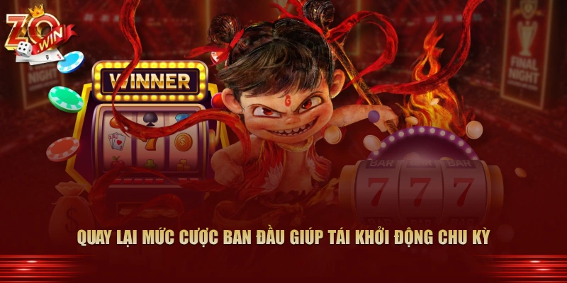 Chiến Thuật Gấp Thếp Trong Nổ Hũ Zowin Chi Tiết 2 Quay lại mức cược ban đầu giúp tái khởi động chu kỳ