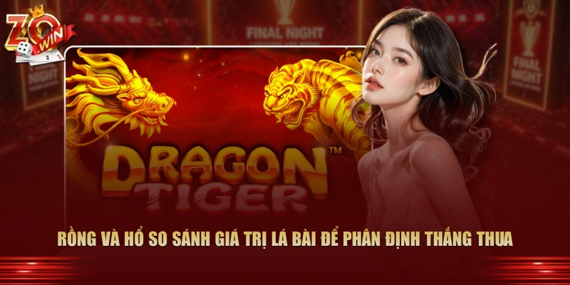 Rồng và Hổ so sánh giá trị lá bài để phân định thắng thua