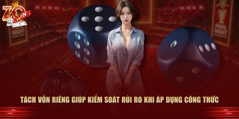 Tách vốn riêng giúp kiểm soát rủi ro khi áp dụng công thức