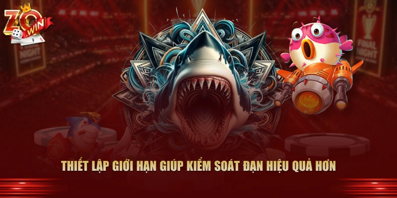 Thiết lập giới hạn giúp kiểm soát đạn hiệu quả hơn