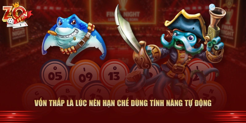 Vốn thấp là lúc nên hạn chế dùng tính năng tự động